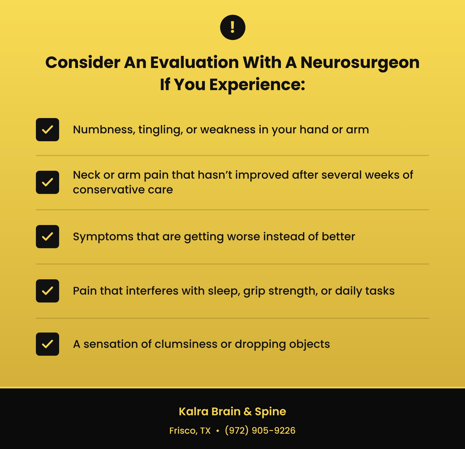 Checklist of when to see a neurosurgeon for neck pain: numbness, tingling, or weakness in the hand or arm; pain not improving after several weeks of conservative care; worsening symptoms; pain affecting sleep, grip strength, or daily tasks; and clumsiness or dropping objects